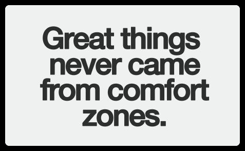 Grandes coisas nunca surgem de sua zona de conforto.